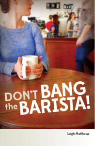 Don't Bang the Barista!